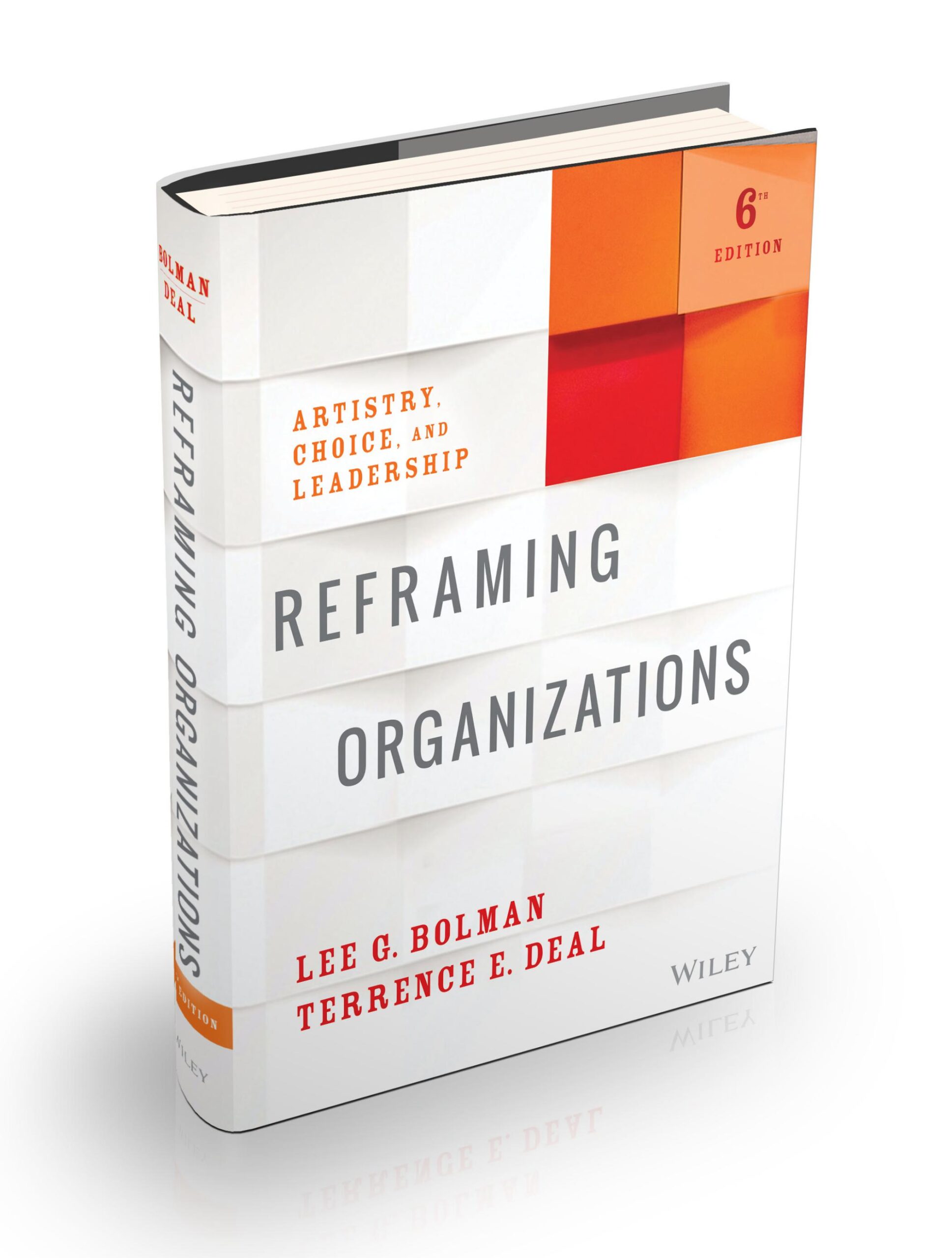 Reframing Organizations: Artistry, Choice and Leadership, 6th ed.